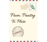 From Pantry to Plate: A 6-Month Menu Planner & Grocery Organizer: A Simple 6-Month Meal Planning Journal with Grocery Lists & Pantry, Fridge, and ... Meals, Save Time, and Reduce Food Waste