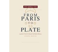 From Paris to Plate: Authentic French Cooking for the Modern Kitchen