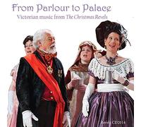 From Parlour to Palace: Victorian Music From the by Christmas Revels