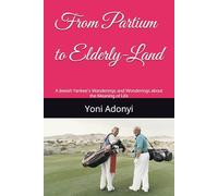 From Partium to Elderly-Land: A Jewish Yankee’s Wanderings and Wonderings about the Meaning of Life