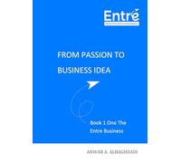 From Passion To Business Idea: Book 1 of the Entre Business Series