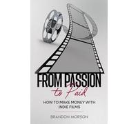 From Passion to Paid: How To Make Money With Indie Films
