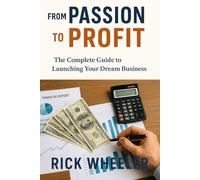 From Passion to Profit: How to create and launch your dream business