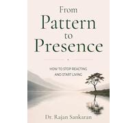 From Pattern To Presence: How To Stop Reacting And Start Living