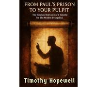 From Paul's Prison to Your Pulpit: The Timeless Relevance of 2 Timothy For The Modern Evangelical (The New Testament For Today’s Evangelical Christian)