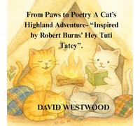 From Paws to Poetry A Cat’s Highland Adventure- “inspired by Robert Burns’ Hey Tuti Tatey”. (Robert Burns for children)