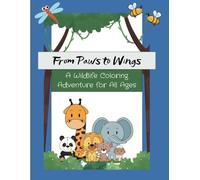 From Paws to Wings: A Wildlife Coloring Adventure: Bold and Easy Coloring Book for Adults and Kids, 35 Relaxing Stress Relieving Designs