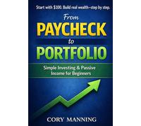 From Paycheck to Portfolio: A Beginners Guide to Building Wealth Through Smart Investing