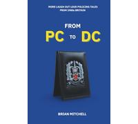 FROM PC TO DC: More Laugh Out Loud Policing Tales from1980s Britain
