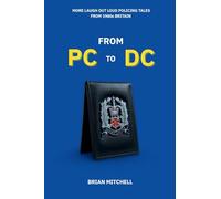 FROM PC TO DC: More Laugh Out Loud Policing Tales from1980s Britain (Forced to Laugh: Tales of 1980s Policing)