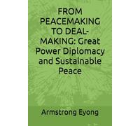 FROM PEACEMAKING TO DEAL-MAKING: Great Power Diplomacy and Sustainable Peace: A Critical Study of the Trump Administration’s Global Peace Initiatives