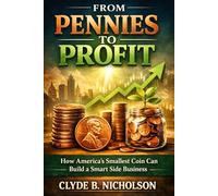 From Pennies to Profit: How America’s Smallest Coin Can Build a Smart Side Business