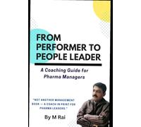 FROM PERFORMER TO PEOPLE LEADER: A Coaching Guide for Pharma Managers