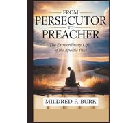 FROM PERSECUTOR TO PREACHER: The Extraordinary Life of the Apostle Paul, The Complete Story of Paul