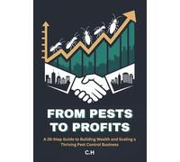 From Pests to Profits: A 26-Step Guide to Building Wealth and Scaling a Thriving Pest Control Business
