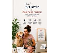 From Pet Lover to Business Owner: Your Guide to Starting a Pet Care Service and Online Branding