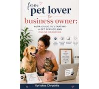 From Pet Lover to Business Owner: Your Guide to Starting a Pet Care Service and Online Branding