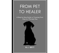 From Pet to Healer: A Step-By-Step Guide to Training Your Dog as a Therapy Dog