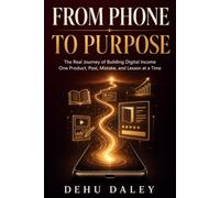 From Phone to Purpose: The Real Journey of Building Digital Income One Product, Post, Mistake, and Lesson at a Time