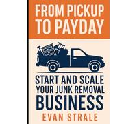 From Pickup to Payday: Start and Scale Your Junk Removal Business