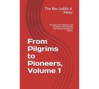 From Pilgrims to Pioneers, Volume 1: Ancestry from Pilgrims and Puritans to the Downey and Horton Families of Illinois (Revised Greywolf Histories)