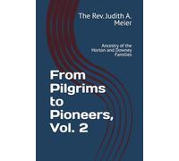 From Pilgrims to Pioneers, Volume 2: Ancestry of the Horton and Downey Families (Revised Greywolf Histories)