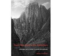 From Pillar Rock to the Matterhorn: Dramatic early climbs in words and pictures