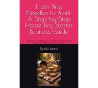From Pine Needles to Profit: A Step-by-Step Home Fire Starter Business Guide: Building a Profitable Fire Starter Business Using Natural Materials From Home (The Piney Woods Income Series)