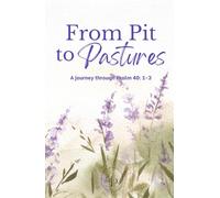 From Pit to Pastures: A journey through Psalm 40: 1-3