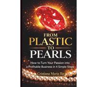 From Plastic to Pearls: How to Turn Your Passion into a Profitable Business in 4 Simple Steps