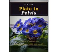 From Plate to Pelvis: A cookbook for your pelvic floor