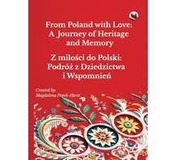 From Poland with Love: A Journey of Heritage and Memory Z miłości do Polski: Podróż z Dziedzictwa i Wspomnień