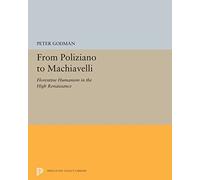From Poliziano to Machiavelli: Florentine Humanism in the High Renaissance: 5239 (Princeton Legacy Library)