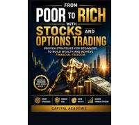FROM POOR TO RICH WITH STOCKS AND OPTIONS TRADING PROVEN STRATEGIES FOR BEGINNERS TO BUILD WEALTH AND ACHIEVE FINANCIAL FREEDOM (FINANCIAL FREEDOM BOOKS SERIES BOOK 1)