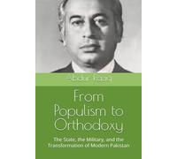 From Populism to Orthodoxy: The State, the Military, and the Transformation of Modern Pakistan