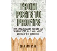 From Posts to Profits: How Small Fence Contractors Can Win More Jobs, Make More Money, and Scale With Confidence