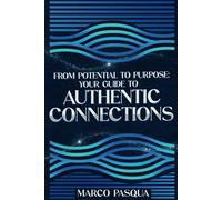 From Potential to Purpose: Your Guide to Authentic Connections