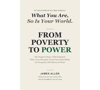 From Poverty to Power: The Original 1901 Classic, Fully Explained - With 7 Core Principles Turned Into Daily Practices for Prosperity, Self-Mastery & Peace