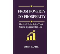 FROM POVERTY TO PROSPERITY: The A-Z Principles That Shape a Successful Life