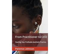 From Practitioner to CEO: Starting Your Profitable Aesthetic Practice.