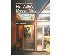 From Prairie to Mountain - Neil Astle's Modern Vision: Regional Architecture Rooted in Nature and Rationality