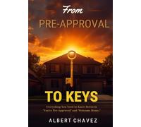 From Pre-Approval to Keys: Everything You to Know Between, "You're Pre-Approved" to "Welcome Home."