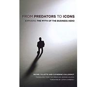 From Predators to Icons: Exposing the Myth of the Business Hero