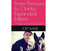 From Pressure to Clarity- Expanded Edition: A Practical Guide to Pairing Verbal Cues, Physical Corrections, and the E-Collar Through Classical Conditioning