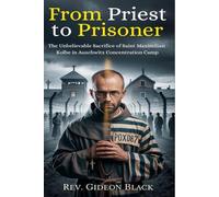 FROM PRIEST TO PRISONER: The Unbelievable Sacrifice of Saint Maximilian Kolbe in Auschwitz Concentration Camp