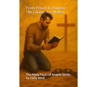 From Prison To Purpose The Chains Are Broken: 2 (The Many Faces of Angels)