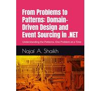 From Problems to Patterns: Domain-Driven Design and Event Sourcing in .NET: Understanding the Patterns, One Problem at a Time