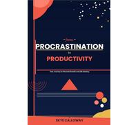 From Procrastination to Productivity: Your Journey to Personal Growth and Life Mastery