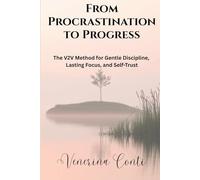 From Procrastination to Progress: The V2V Method for Gentle Discipline, Lasting Focus, and Self-Trust: 5 (V2V Method - From Victim to Victory)