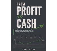 From Profit to Cash: How Contractors Can Control Cash Flow, Bill Every Change, and Get Paid on Time